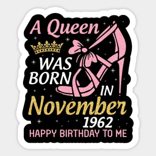 A Queen Was Born In November 1962 Happy Birthday To Me You Nana Mom Aunt Sister Daughter 58 Years Sticker